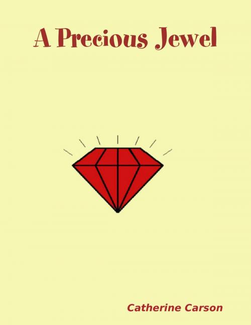 Cover of the book A Precious Jewel by Catherine Carson, Lulu.com