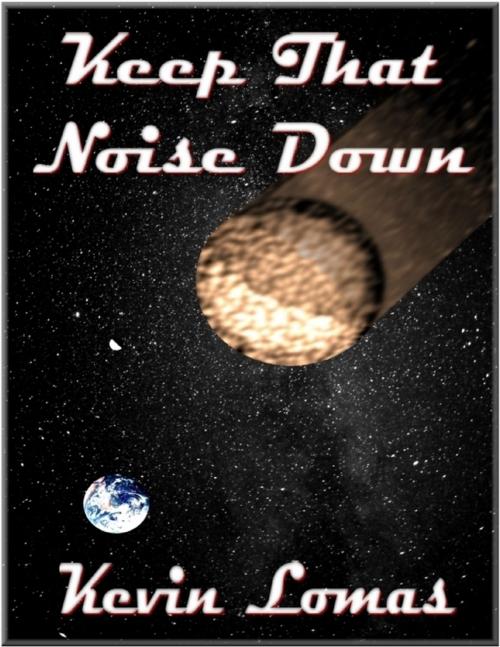 Cover of the book Keep That Noise Down by Kevin Lomas, Lulu.com