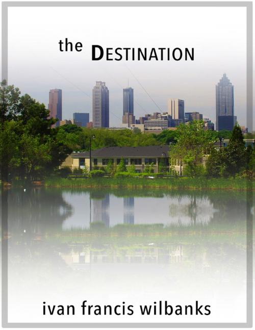 Cover of the book The Destination by Ivan Francis Wilbanks, Lulu.com