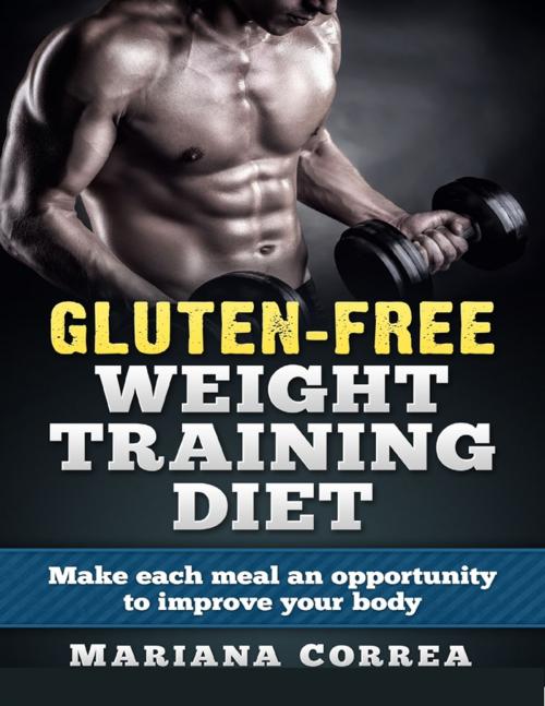 Cover of the book Gluten Free Weight Training Diet by Mariana Correa, Lulu.com