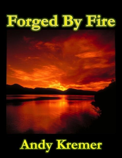 Cover of the book Forged By Fire by Andy Kremer, Lulu.com