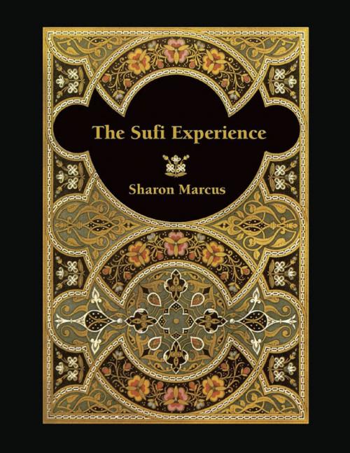Cover of the book The Sufi Experience by Sharon Marcus, Lulu.com