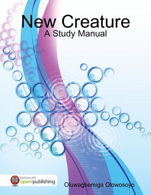 Cover of the book New Creature - A Study Manual by Oluwagbemiga Olowosoyo, Lulu.com