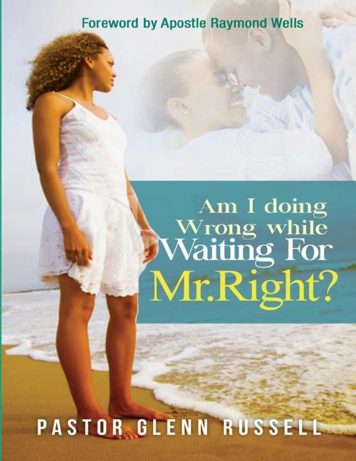 Cover of the book Am I Doing Wrong While Waiting for Mr. Right by Glenn Russell, Lulu.com
