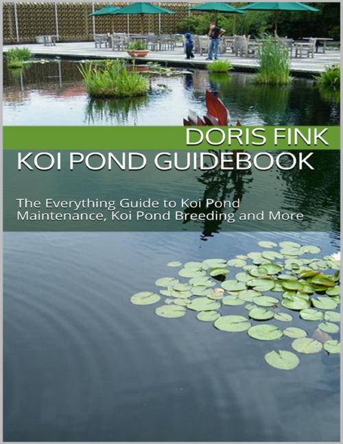 Cover of the book Koi Pond Guidebook: The Everything Guide to Koi Pond Maintenance, Koi Pond Breeding and More by Doris Fink, Lulu.com
