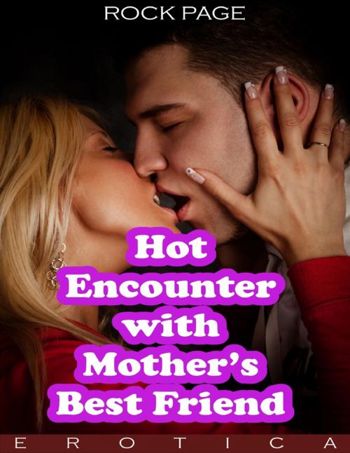 Cover of the book Hot Encounter With Mother’s Best Friend (Erotica) by Rock Page, Lulu.com