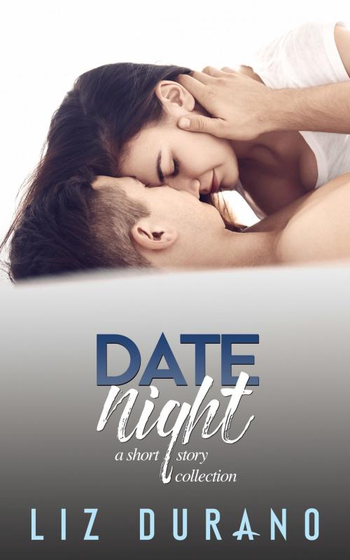 Cover of the book Date Night (A Short Story Collection) by Liz Durano, Liz Durano