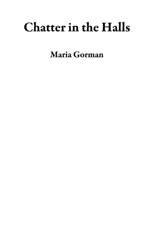 Cover of the book Chatter in the Halls by Maria Gorman, Maria Gorman