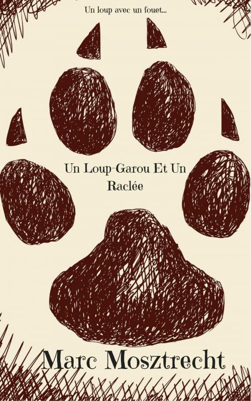 Cover of the book Un Loup-Garou Et Un Raclée by Marc Mosztrecht, Marc Mosztrecht