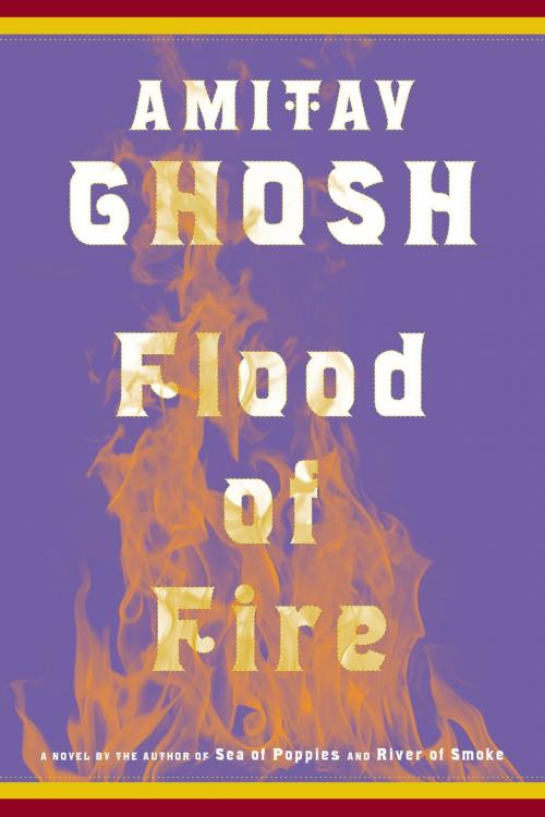 Cover of the book Flood of Fire by Amitav Ghosh, Farrar, Straus and Giroux