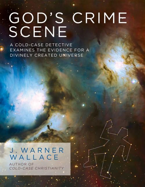 Cover of the book God's Crime Scene by J. Warner Wallace, David C Cook