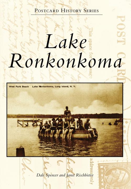 Cover of the book Lake Ronkonkoma by Dale Spencer, Janet Rischbieter, Arcadia Publishing Inc.