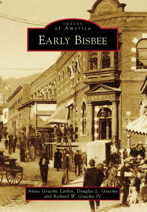 Cover of the book Early Bisbee by Annie Graeme Larkin, Douglas L. Graeme, Richard W. Graeme IV, Arcadia Publishing Inc.