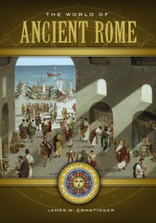 Cover of the book The World of Ancient Rome: A Daily Life Encyclopedia [2 volumes] by James W. Ermatinger, ABC-CLIO