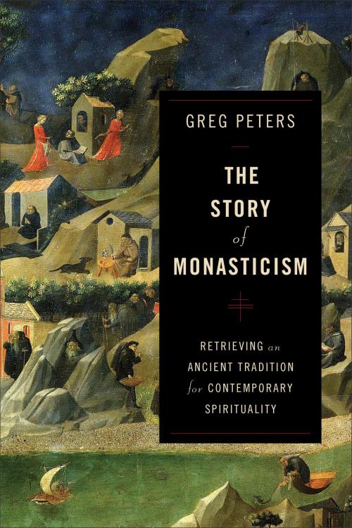 Cover of the book The Story of Monasticism by Greg Peters, Baker Publishing Group