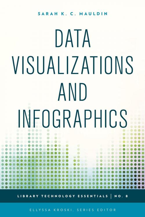 Cover of the book Data Visualizations and Infographics by Sarah K. C. Mauldin, Ellyssa Kroski, Rowman & Littlefield Publishers