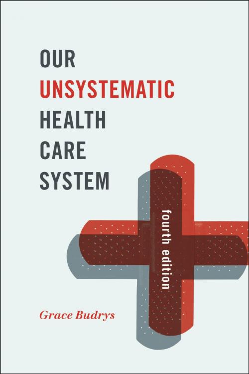 Cover of the book Our Unsystematic Health Care System by Grace Budrys, PhD, Professor Emerita, Sociology and MPH Program, DePaul University, Rowman & Littlefield Publishers