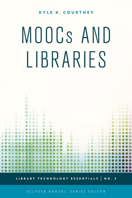 Cover of the book MOOCs and Libraries by Kyle K. Courtney, Ellyssa Kroski, Rowman & Littlefield Publishers