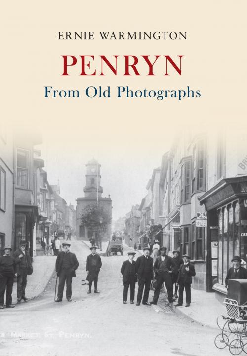 Cover of the book Penryn From Old Photographs by Ernie Warmington, Amberley Publishing