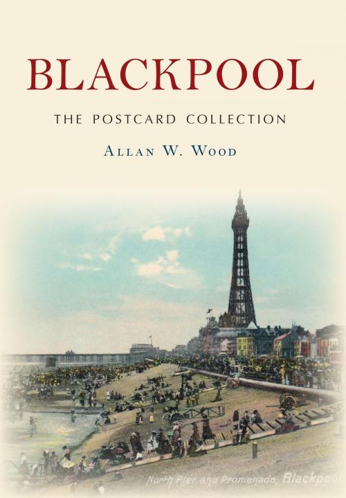 Cover of the book Blackpool The Postcard Collection by Allan W. Wood, Amberley Publishing