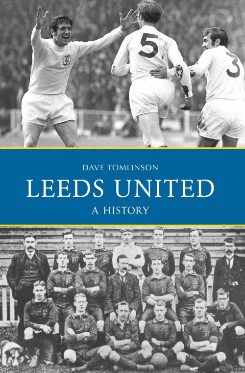Cover of the book Leeds United: A History by Dave Tomlinson, Amberley Publishing