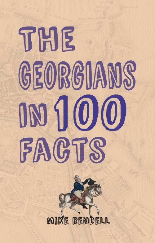Cover of the book The Georgians in 100 Facts by Mike Rendell, Amberley Publishing