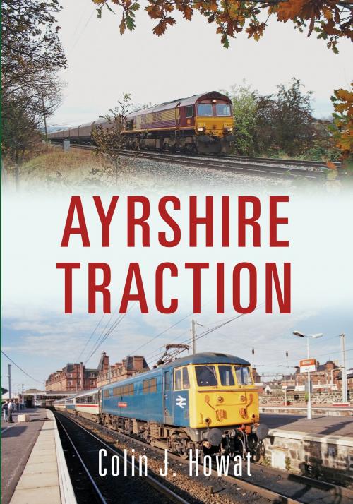 Cover of the book Ayrshire Traction by Colin J. Howat, Amberley Publishing