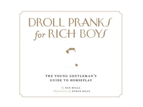 Cover of the book Droll Pranks for Rich Boys by Dan Bulla, Chronicle Books LLC