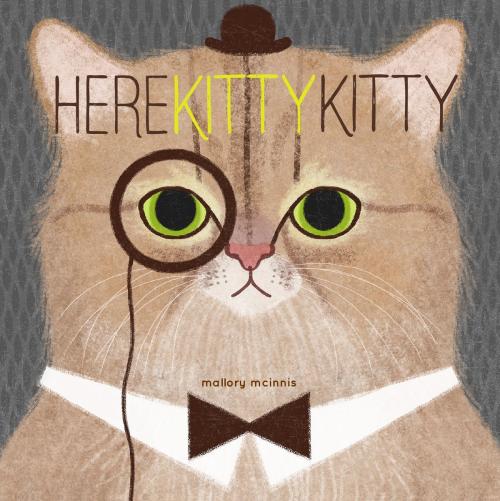 Cover of the book Here Kitty Kitty by Mallory McInnis, Chronicle Books LLC