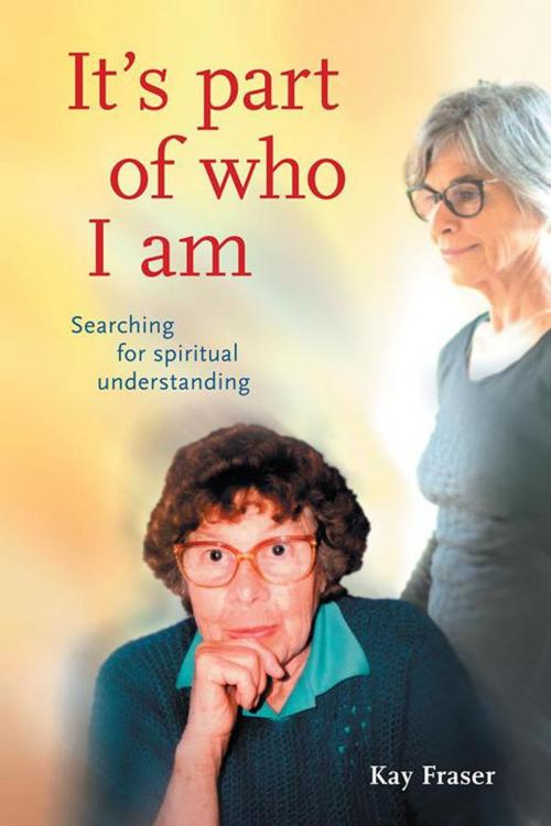 Cover of the book It’S Part of Who I Am by Kay Fraser, Balboa Press AU
