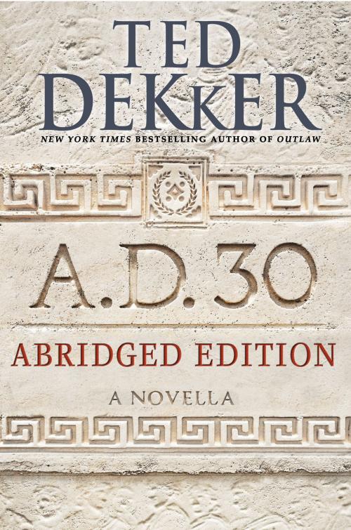 Cover of the book A.D. 30 Abridged Edition by Ted Dekker, Center Street