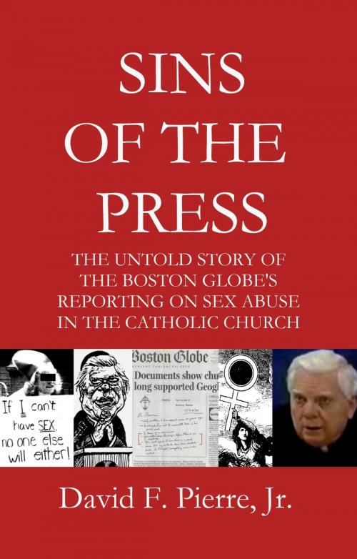Cover of the book Sins of the Press: The Untold Story of The Boston Globe's Reporting on Sex Abuse in the Catholic Church by David F. Pierre Jr, eBookIt.com