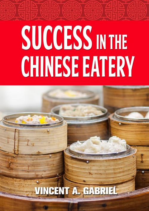 Cover of the book Success In the Chinese Eatery by Vincent Gabriel, eBookIt.com