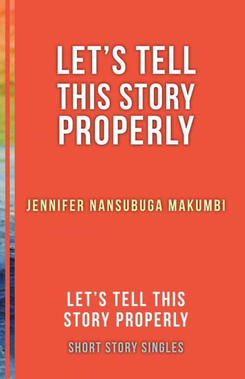Cover of the book Let's Tell This Story Properly by Jennifer Nansubuga Makumbi, Dundurn