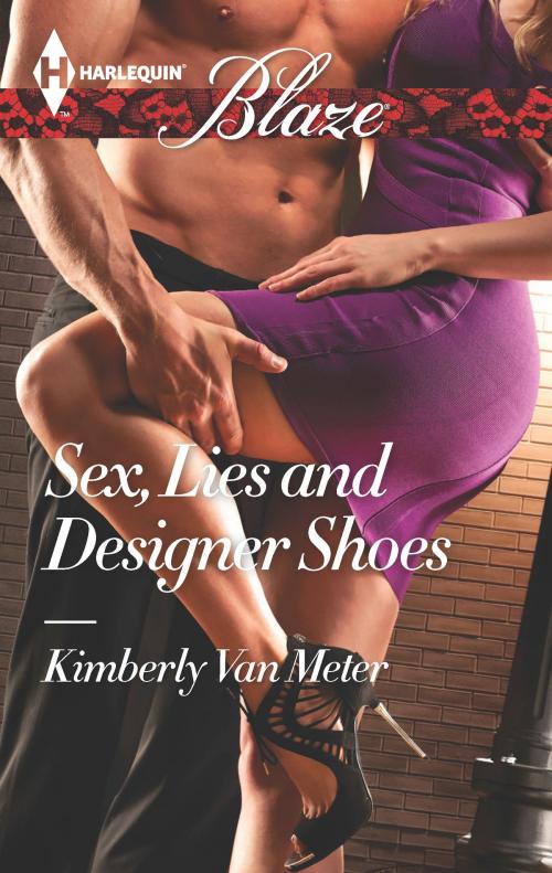 Cover of the book Sex, Lies and Designer Shoes by Kimberly Van Meter, Harlequin