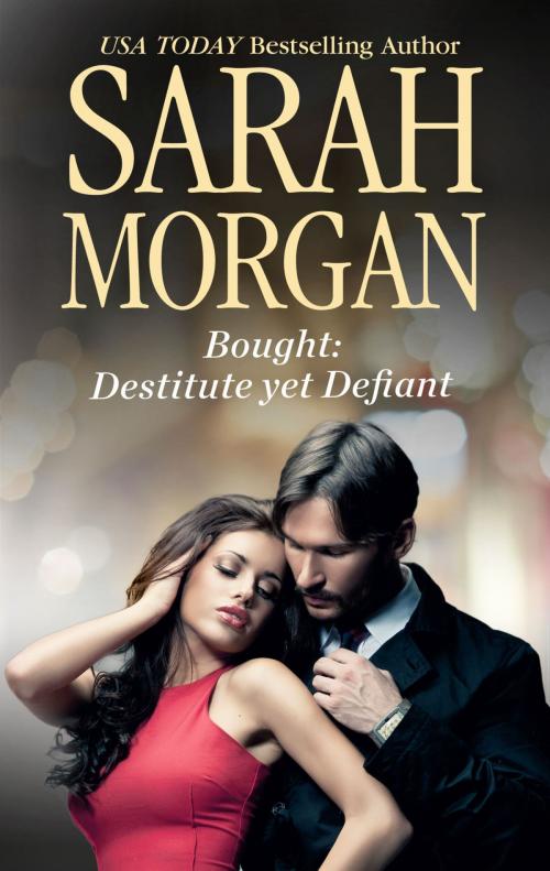 Cover of the book Bought: Destitute yet Defiant by Sarah Morgan, Harlequin