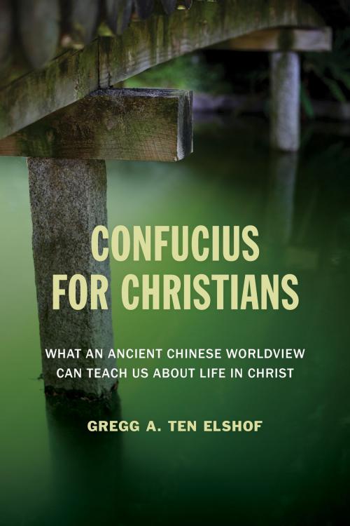 Cover of the book Confucius for Christians by Gregg A. Ten Elshof, Wm. B. Eerdmans Publishing Co.