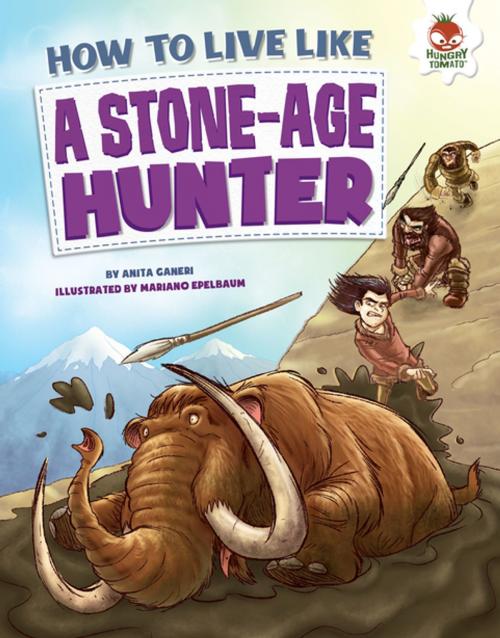 Cover of the book How to Live Like a Stone-Age Hunter by Anita Ganeri, Lerner Publishing Group