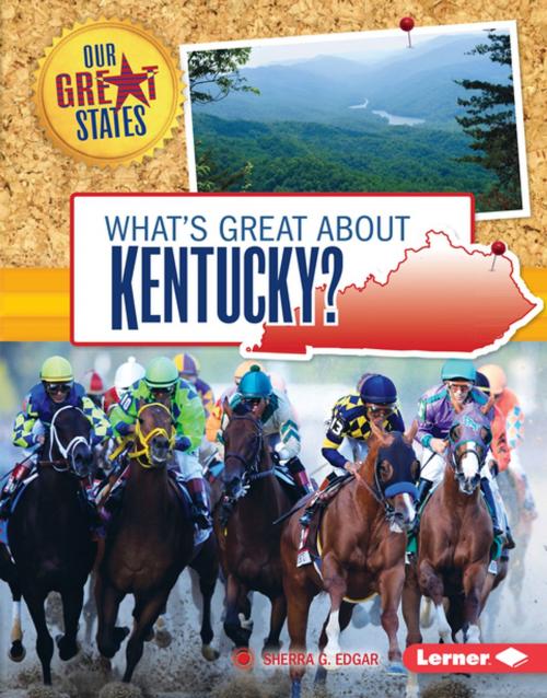 Cover of the book What's Great about Kentucky? by Sherra G. Edgar, Lerner Publishing Group