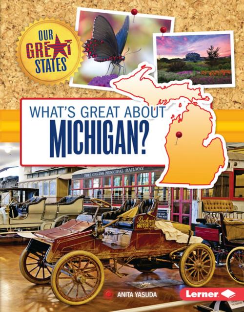 Cover of the book What's Great about Michigan? by Anita Yasuda, Lerner Publishing Group