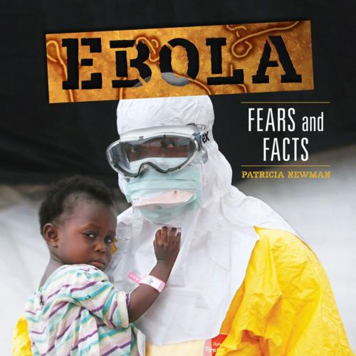 Cover of the book Ebola by Patricia Newman, Lerner Publishing Group