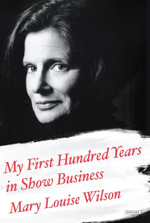 Cover of the book My First Hundred Years in Show Business by Mary Louise Wilson, ABRAMS