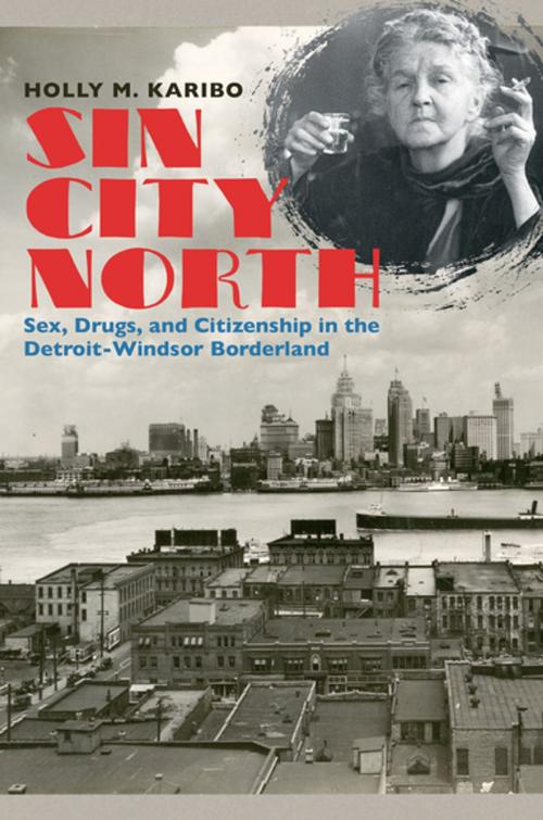 Cover of the book Sin City North by Holly M. Karibo, The University of North Carolina Press