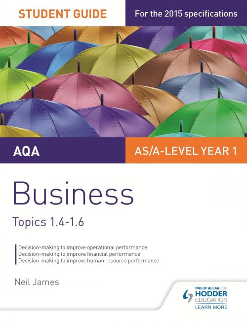Cover of the book AQA AS/A level Business Student Guide 2: Topics 1.4-1.6 by Neil James, Hodder Education