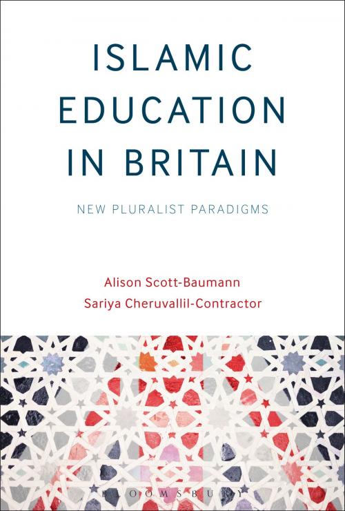 Cover of the book Islamic Education in Britain by Sariya Cheruvallil-Contractor, Dr Alison Scott-Baumann, Bloomsbury Publishing