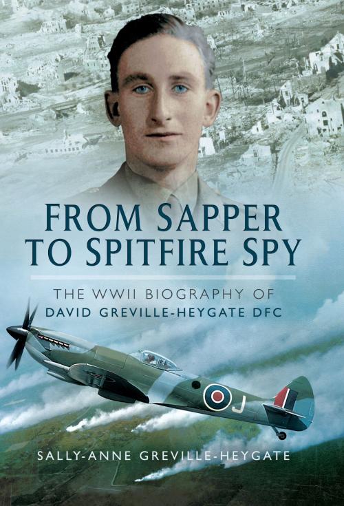 Cover of the book From Sapper to Spitfire Spy by David Greville-Heygate, Sally-Anne Greville-Heygate, Pen and Sword