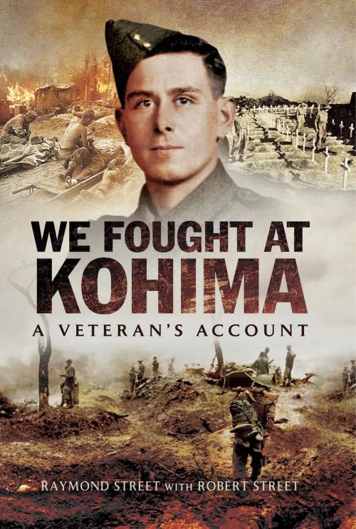 Cover of the book We Fought at Kohima by Raymond Street, Pen and Sword