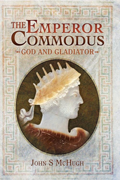 Cover of the book The Emperor Commodus by John S  McHugh, Pen and Sword