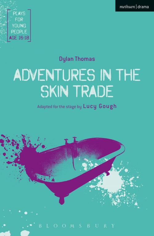 Cover of the book Adventures in the Skin Trade by Lucy Gough, Mr Dylan Thomas, Bloomsbury Publishing