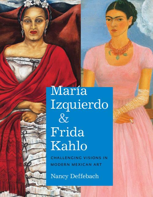 Cover of the book María Izquierdo and Frida Kahlo by Nancy Deffebach, University of Texas Press